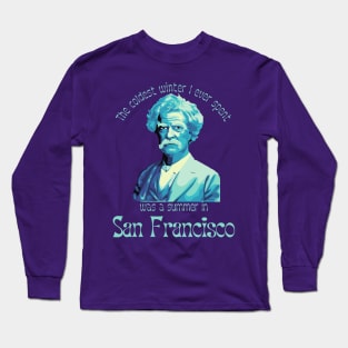 Mark Twain Portrait and San Francisco Quote Long Sleeve T-Shirt